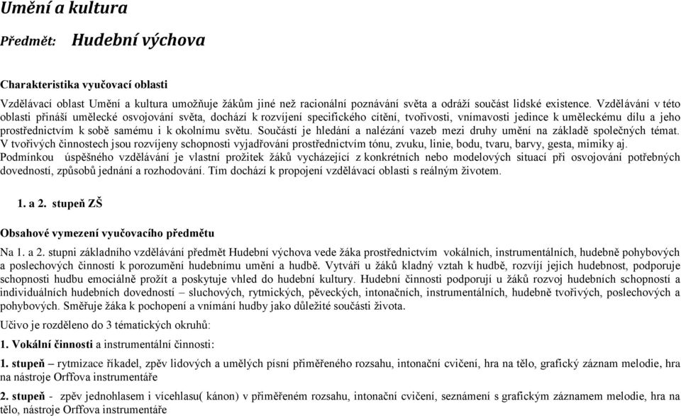 okolnímu světu. Součástí je hledání a nalézání vazeb mezi druhy umění na základě společných témat.