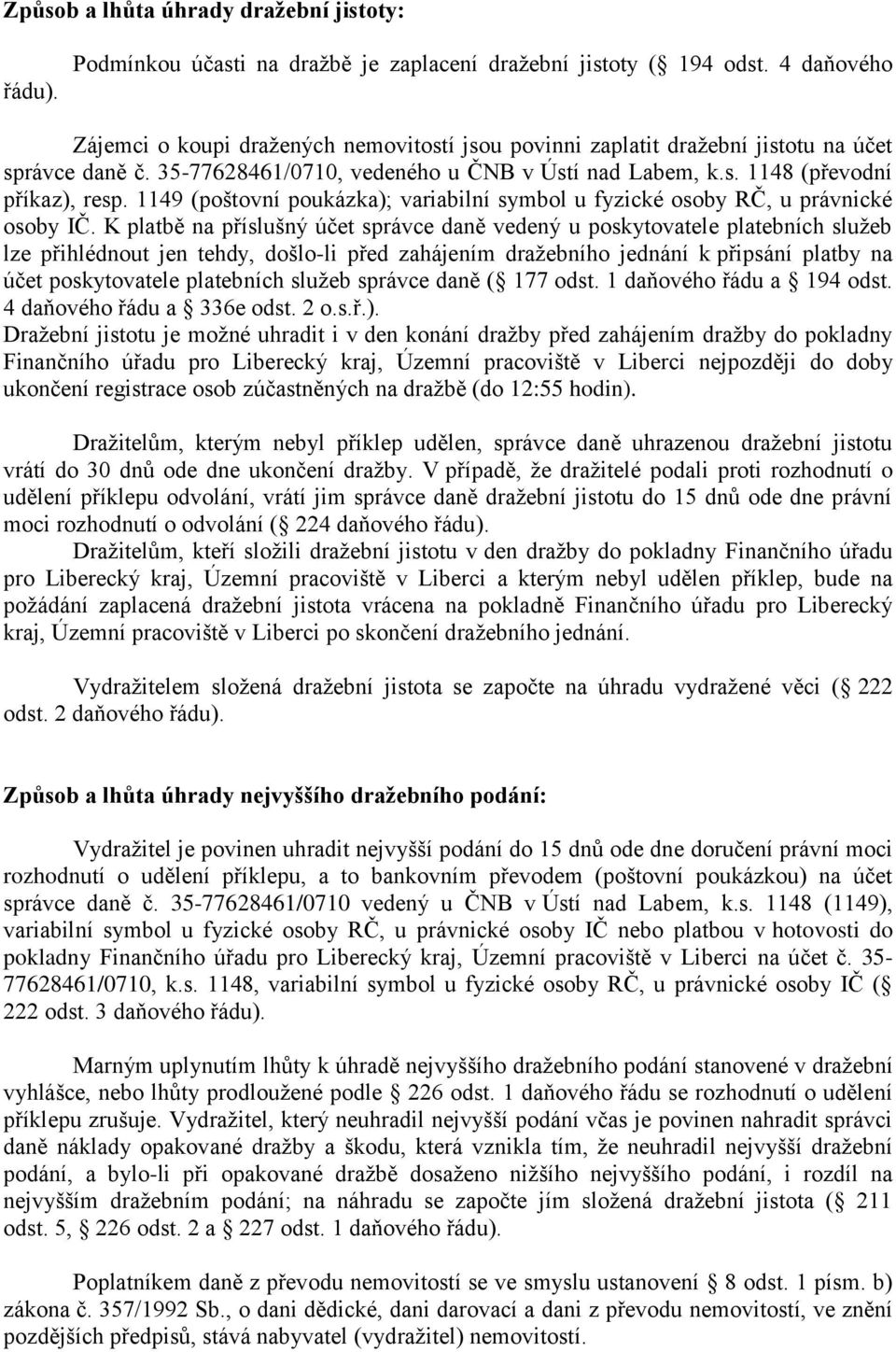 1149 (poštovní poukázka); variabilní symbol u fyzické osoby RČ, u právnické osoby IČ.