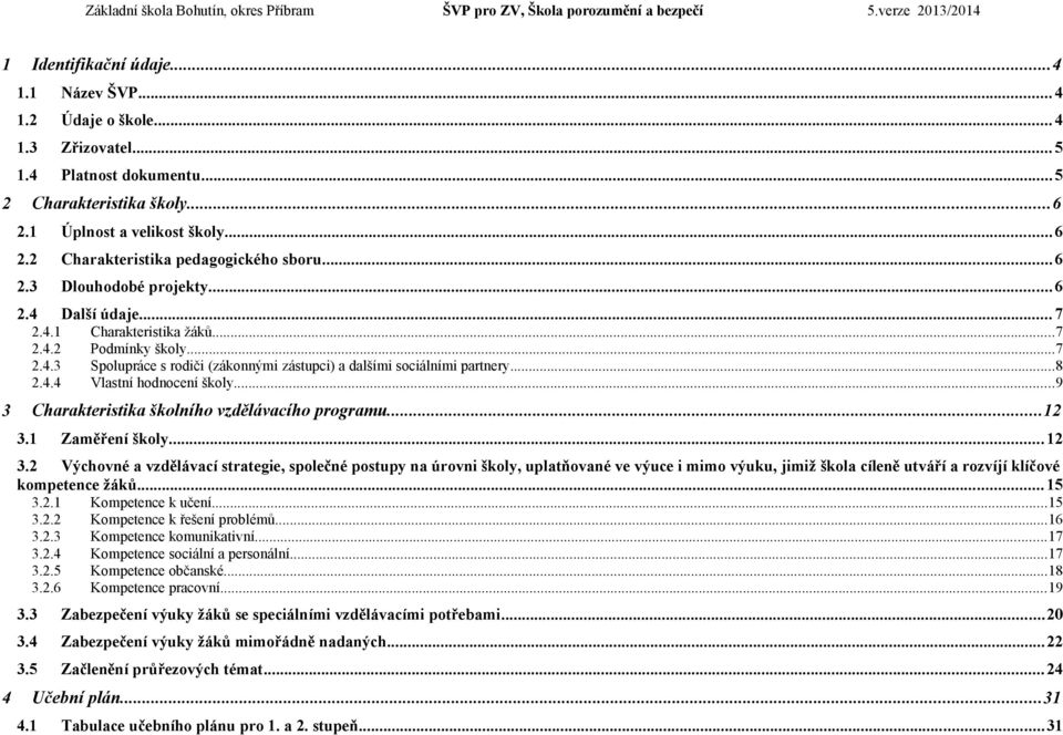 ..9 3 Charakteristika školního vzdělávacího programu...12 3.1 Zaměření školy... 12 3.