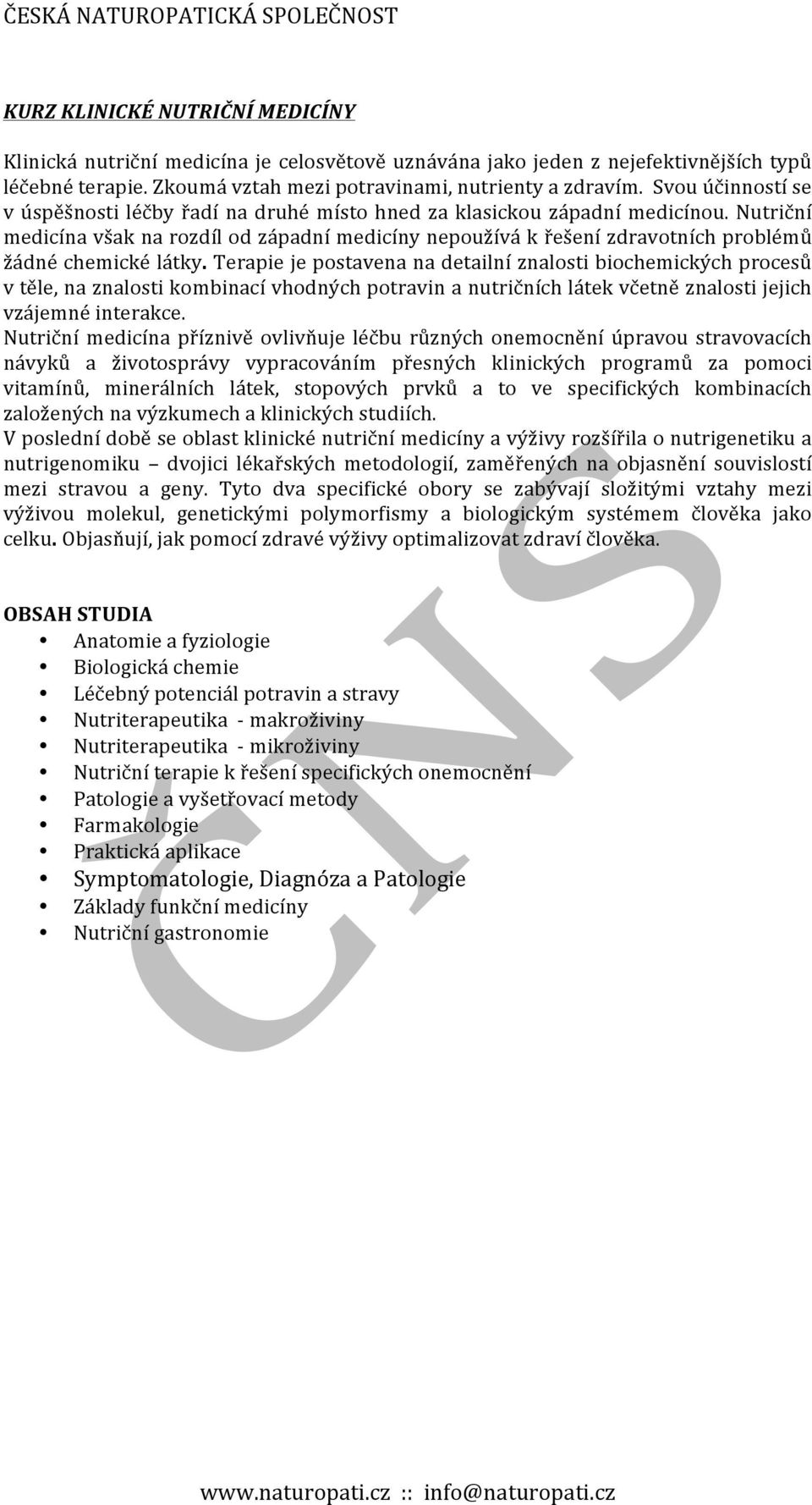 Nutriční medicína však na rozdíl od západní medicíny nepoužívá k řešení zdravotních problémů žádné chemické látky.