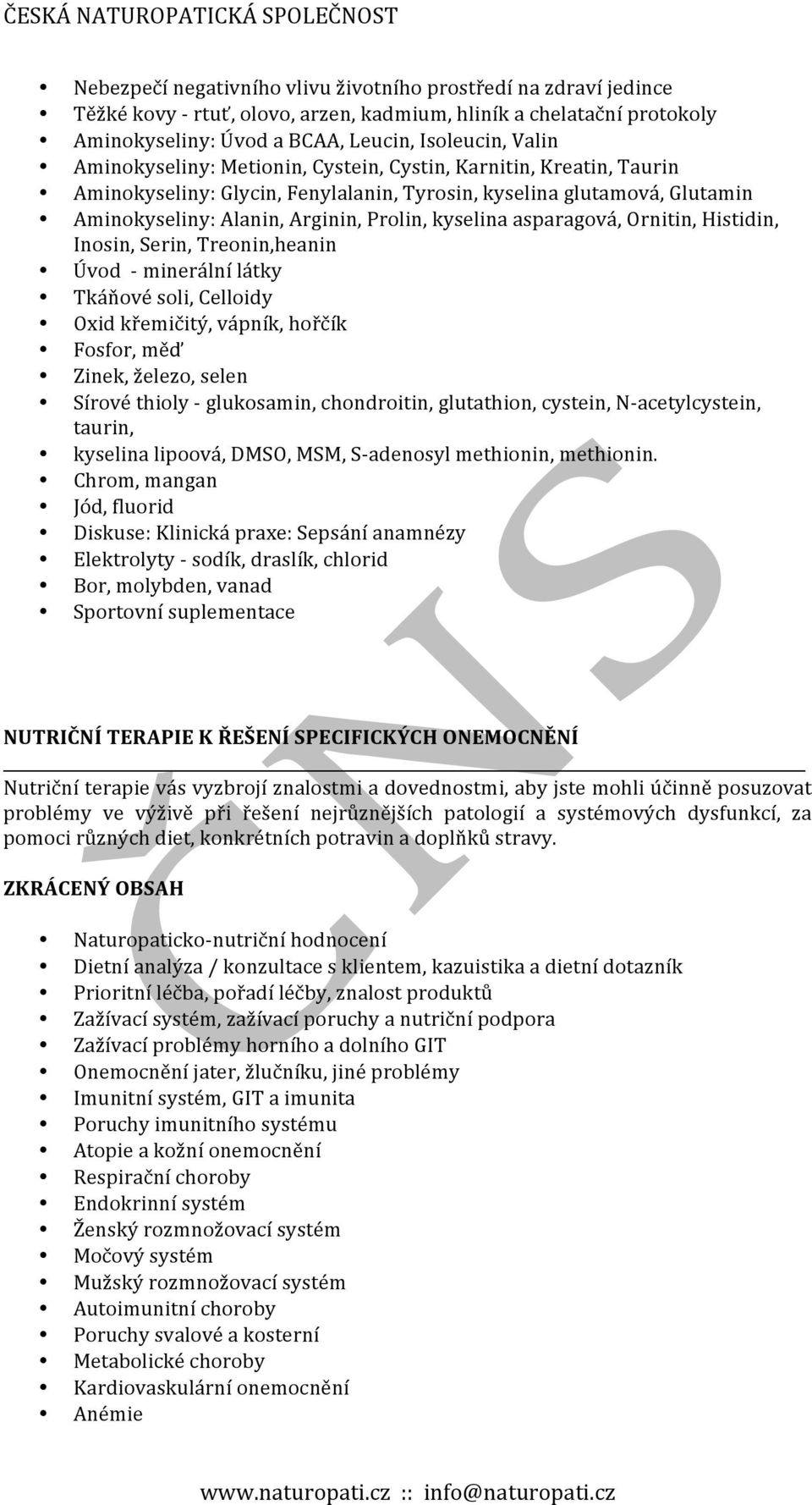 asparagová, Ornitin, Histidin, Inosin, Serin, Treonin,heanin Úvod - minerální látky Tkáňové soli, Celloidy Oxid křemičitý, vápník, hořčík Fosfor, měď Zinek, železo, selen Sírové thioly - glukosamin,