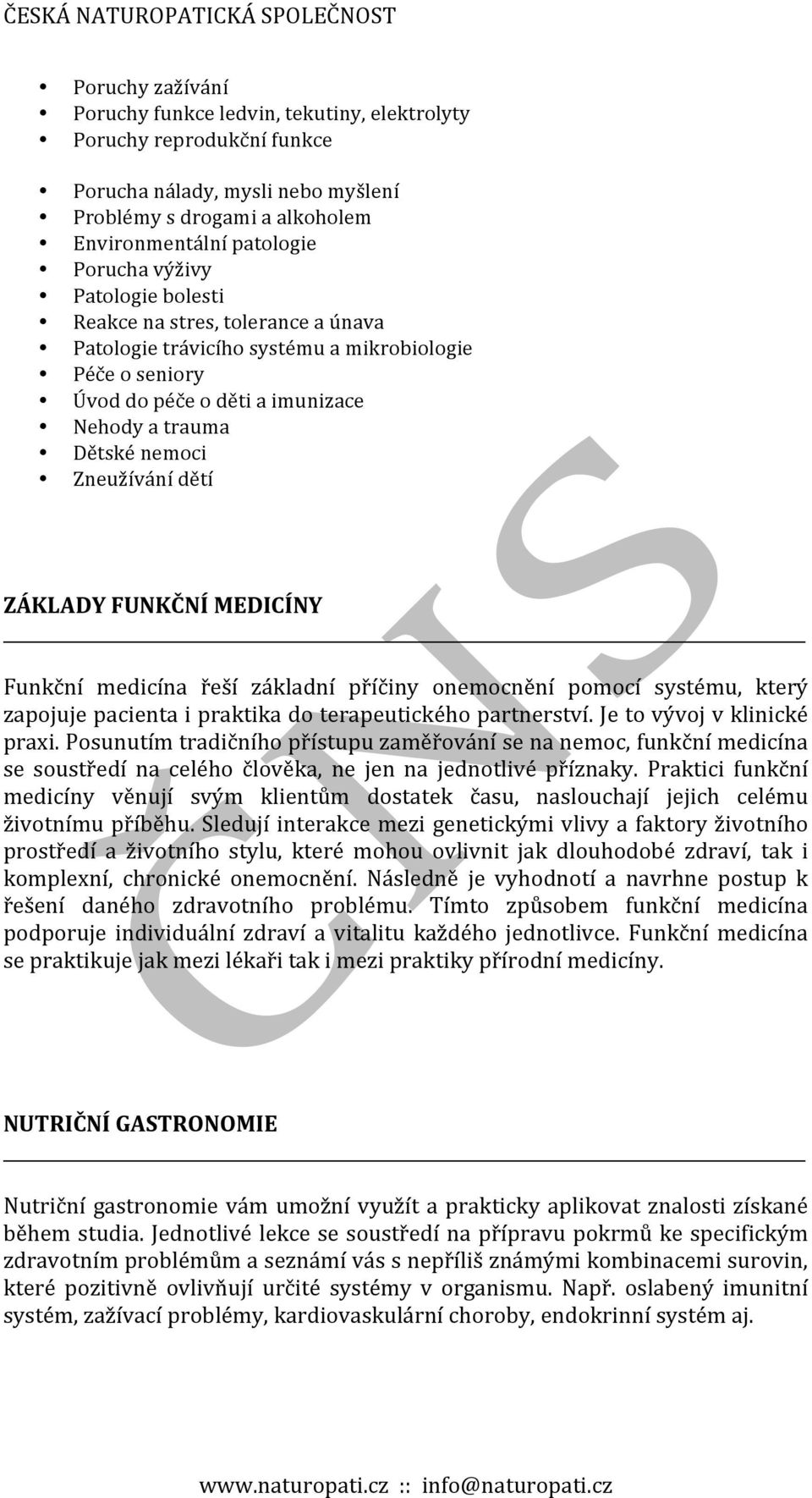 FUNKČNÍ MEDICÍNY Funkční medicína řeší základní příčiny onemocnění pomocí systému, který zapojuje pacienta i praktika do terapeutického partnerství. Je to vývoj v klinické praxi.