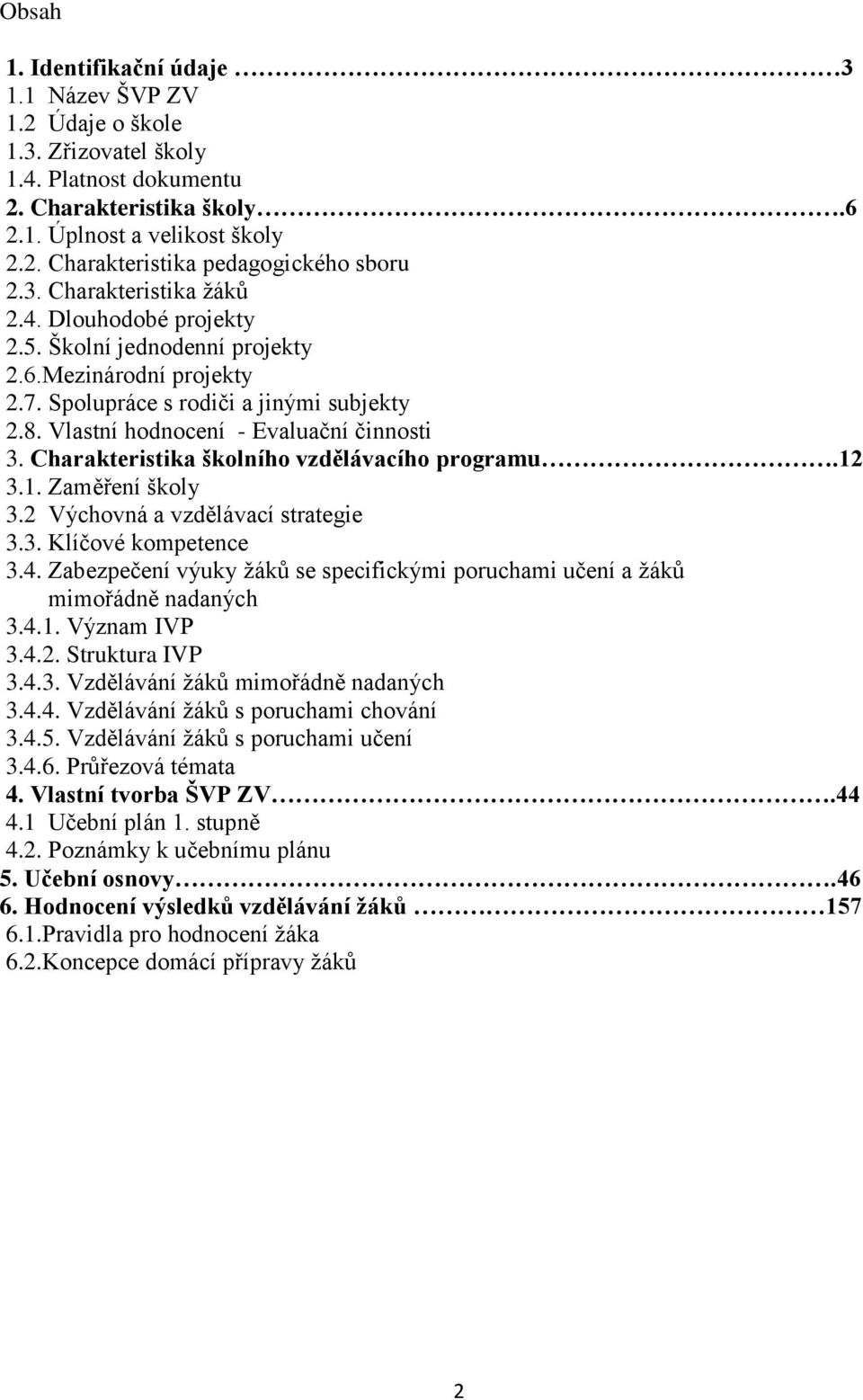 Charakteristika školního vzdělávacího programu.12 3.1. Zaměření školy 3.2 Výchovná a vzdělávací strategie 3.3. Klíčové kompetence 3.4.