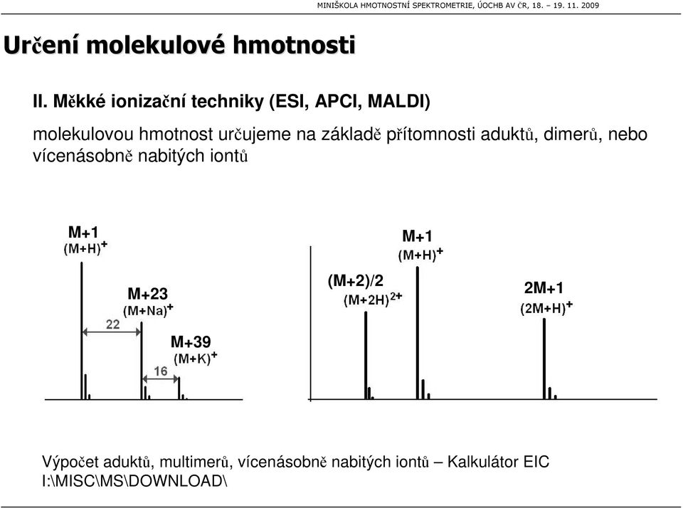 urujeme na základ pítomnosti adukt, dimer, nebo vícenásobn