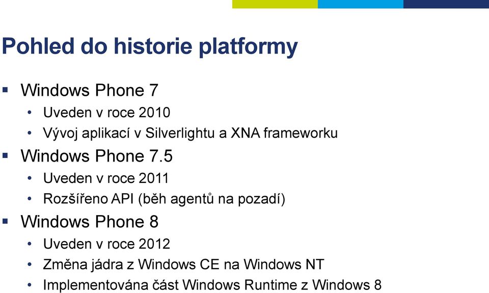 5 Uveden v roce 2011 Rozšířeno API (běh agentů na pozadí) Windows Phone 8