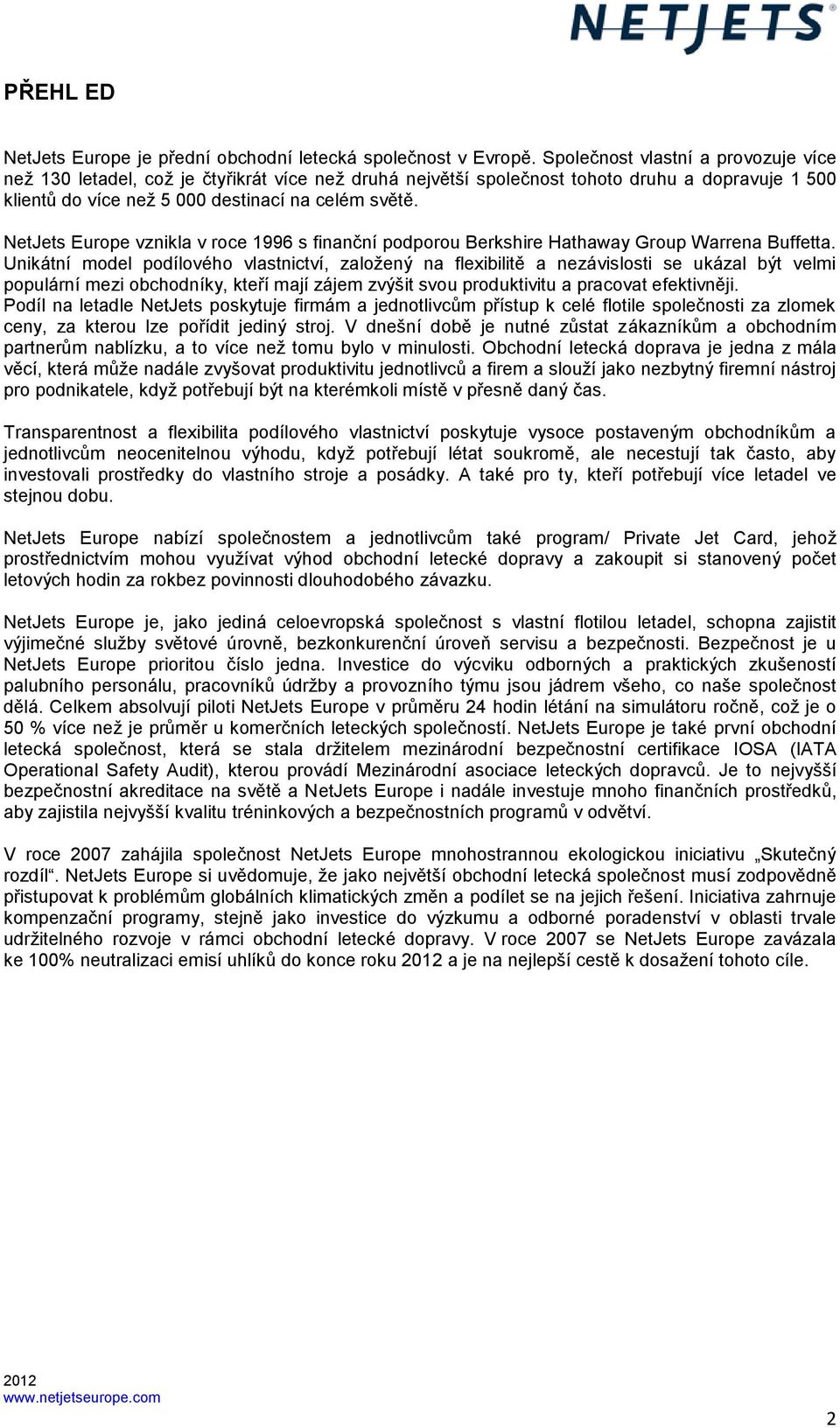 NetJets Europe vznikla v roce 1996 s finanční podporou Berkshire Hathaway Group Warrena Buffetta.