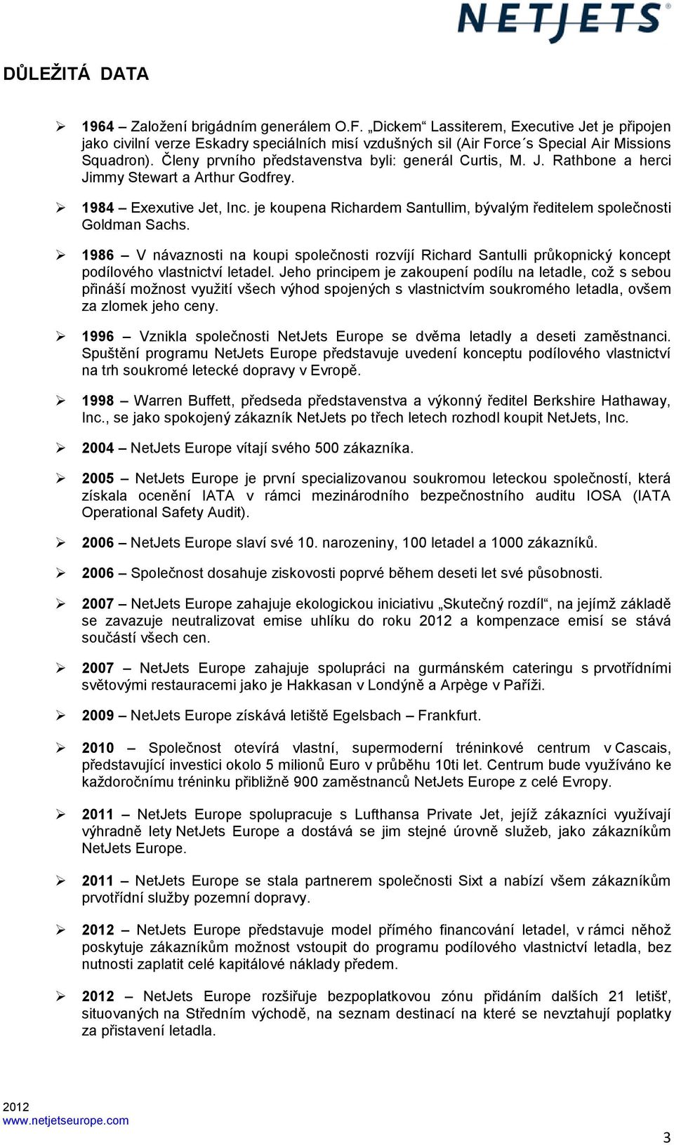 je koupena Richardem Santullim, bývalým ředitelem společnosti Goldman Sachs. 1986 V návaznosti na koupi společnosti rozvíjí Richard Santulli průkopnický koncept podílového vlastnictví letadel.