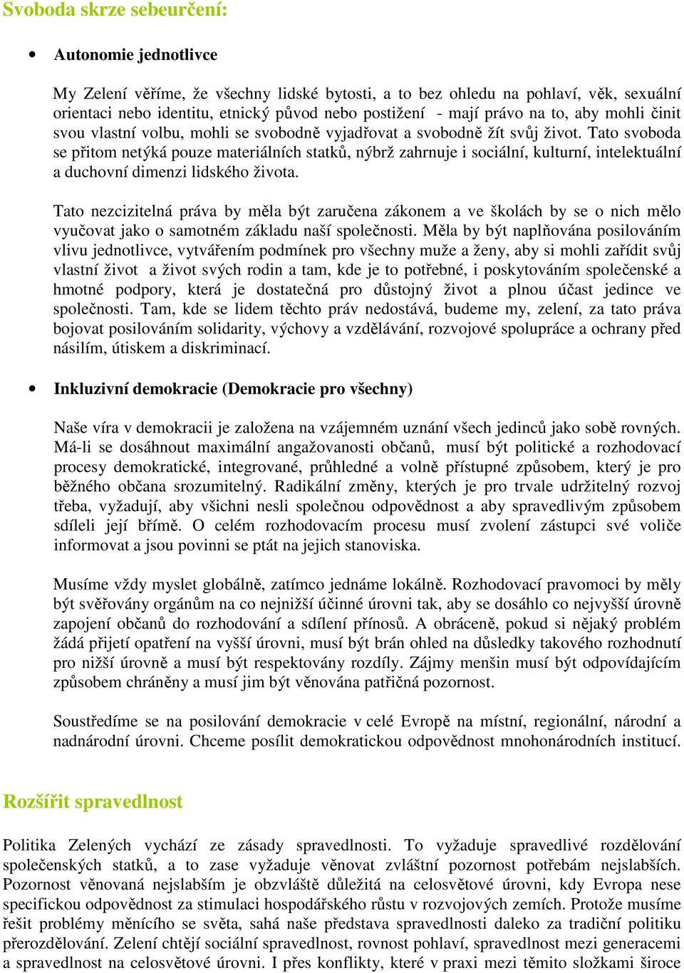 Tato svoboda se přitom netýká pouze materiálních statků, nýbrž zahrnuje i sociální, kulturní, intelektuální a duchovní dimenzi lidského života.