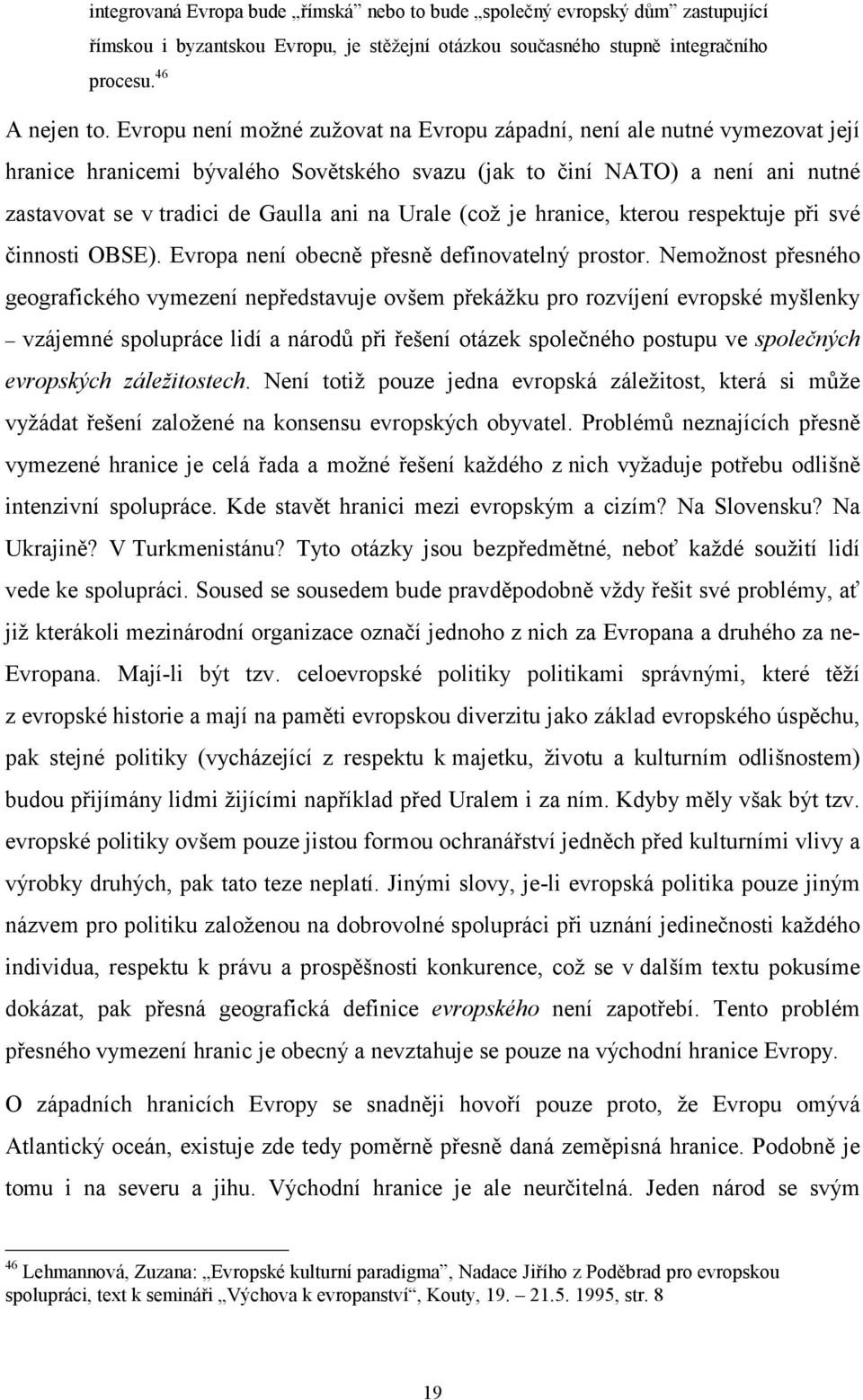 Urale (což je hranice, kterou respektuje při své činnosti OBSE). Evropa není obecně přesně definovatelný prostor.