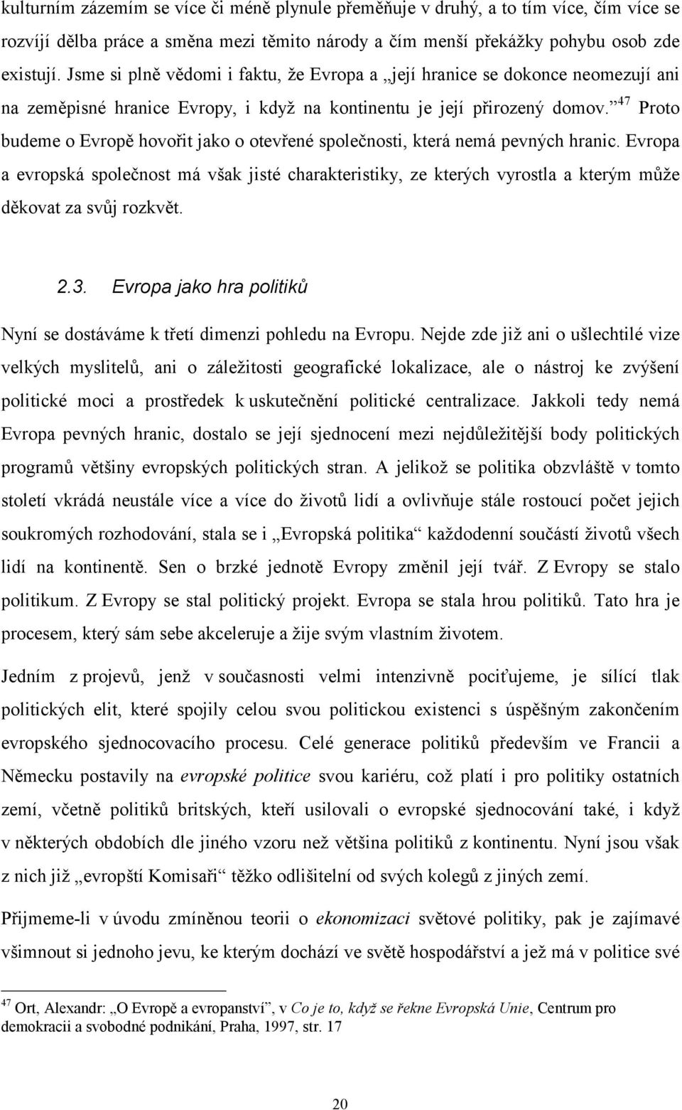 47 Proto budeme o Evropě hovořit jako o otevřené společnosti, která nemá pevných hranic.