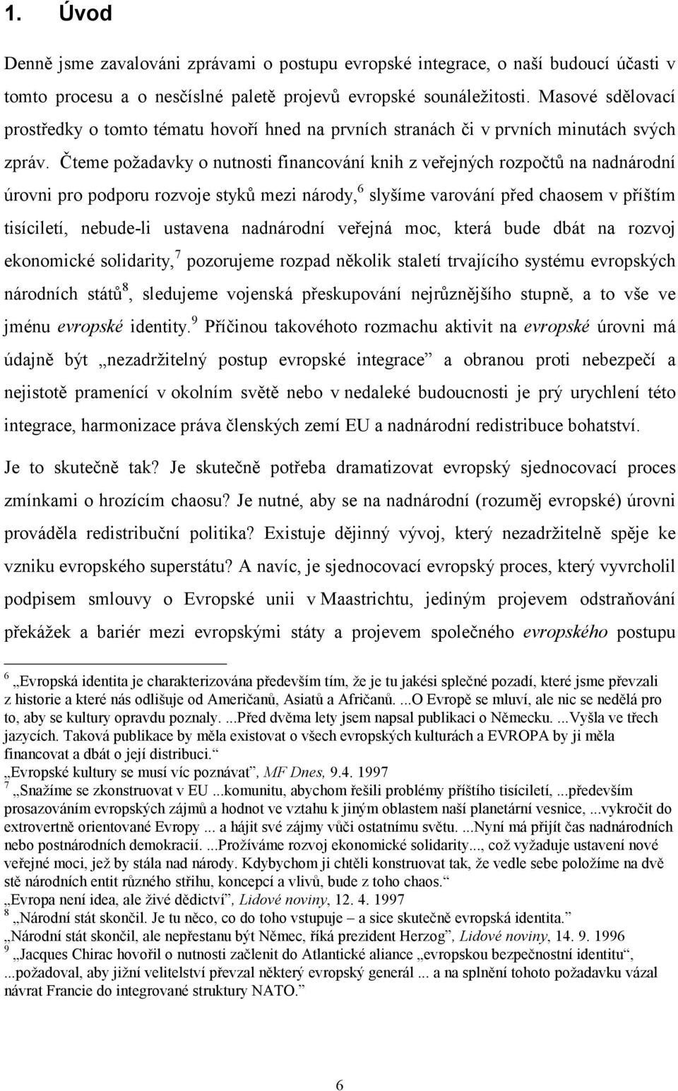 Čteme požadavky o nutnosti financování knih z veřejných rozpočtů na nadnárodní úrovni pro podporu rozvoje styků mezi národy, 6 slyšíme varování před chaosem v příštím tisíciletí, nebude-li ustavena