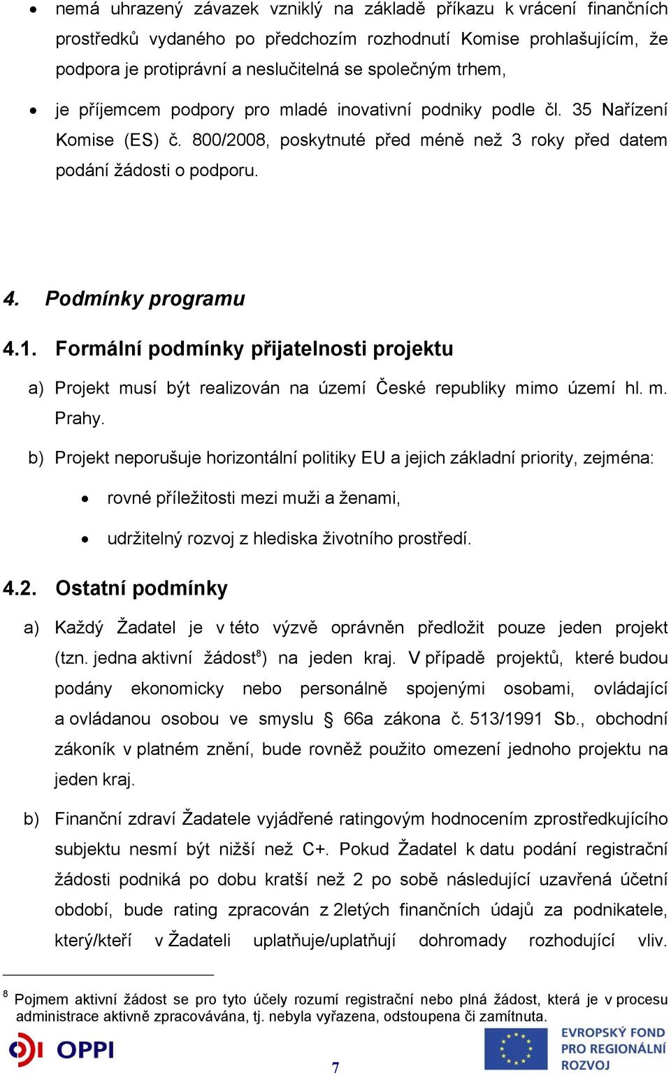 Formální podmínky přijatelnosti projektu a) Projekt musí být realizován na území České republiky mimo území hl. m. Prahy.