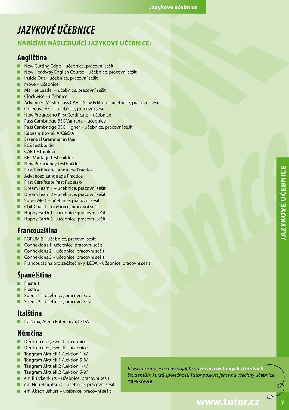 New Progress to First Certificate učebnice Pass Cambridge BEC Vantage učebnice Pass Cambridge BEC Higher učebnice, pracovní sešit Kapesní slovník A/Č&Č/A Essential Grammar in Use FCE Testbuilder CAE