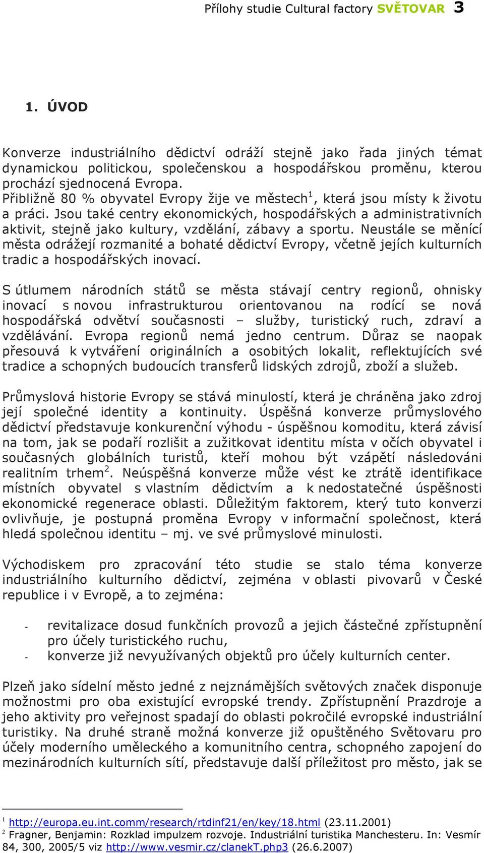 Přibližně 80 % obyvatel Evropy žije ve městech 1, která jsou místy k životu a práci.