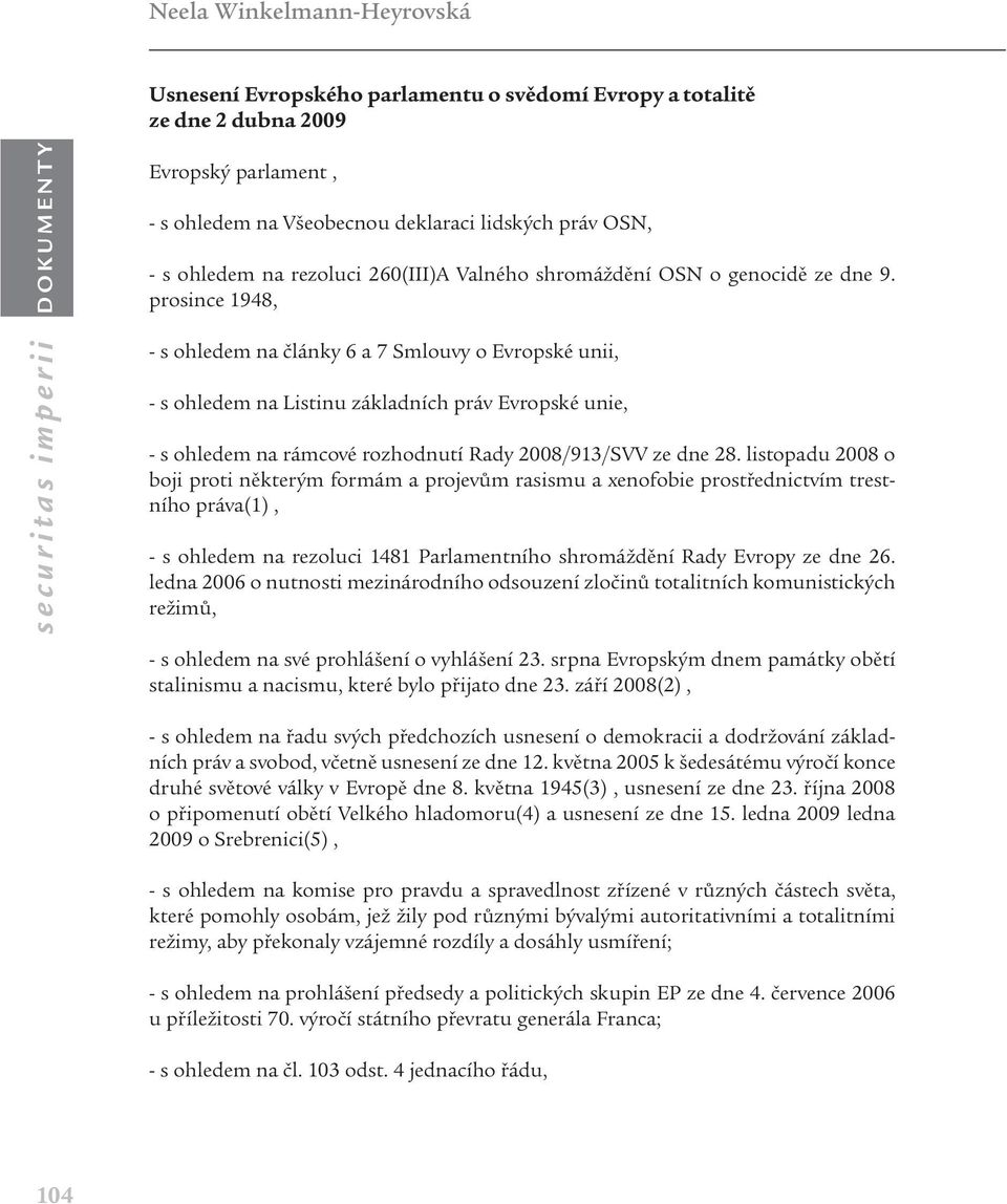 prosince 1948, - s ohledem na články 6 a 7 Smlouvy o Evropské unii, - s ohledem na Listinu základních práv Evropské unie, - s ohledem na rámcové rozhodnutí Rady 2008/913/SVV ze dne 28.