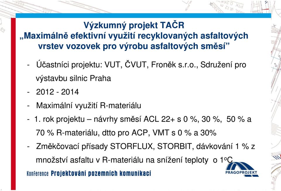 rok projektu návrhy směsí ACL 22+ s 0 %, 30 %, 50 % a 70 % R-materiálu, dtto pro ACP, VMT s 0 % a 30% - Změkčovací