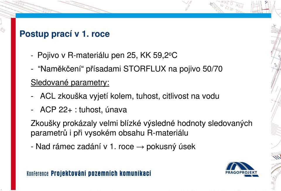 50/70 Sledované parametry: - ACL zkouška vyjetí kolem, tuhost, citlivost na vodu - ACP