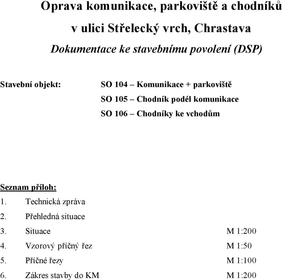 komunikace SO 106 Chodníky ke vchodům Seznam příloh: 1. Technická zpráva 2.