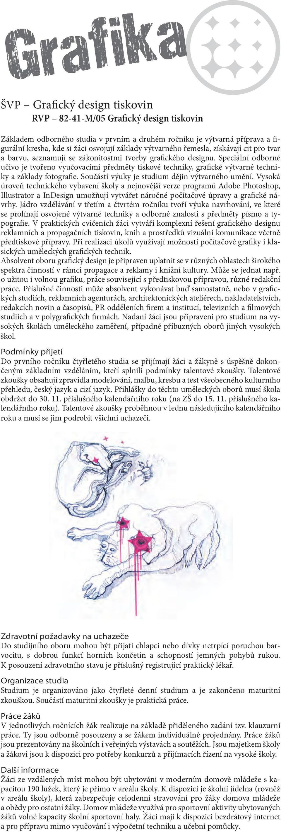 Speciální odborné učivo je tvořeno vyučovacími předměty tiskové techniky, grafické výtvarné techniky a základy fotografie. Součástí výuky je studium dějin výtvarného umění.