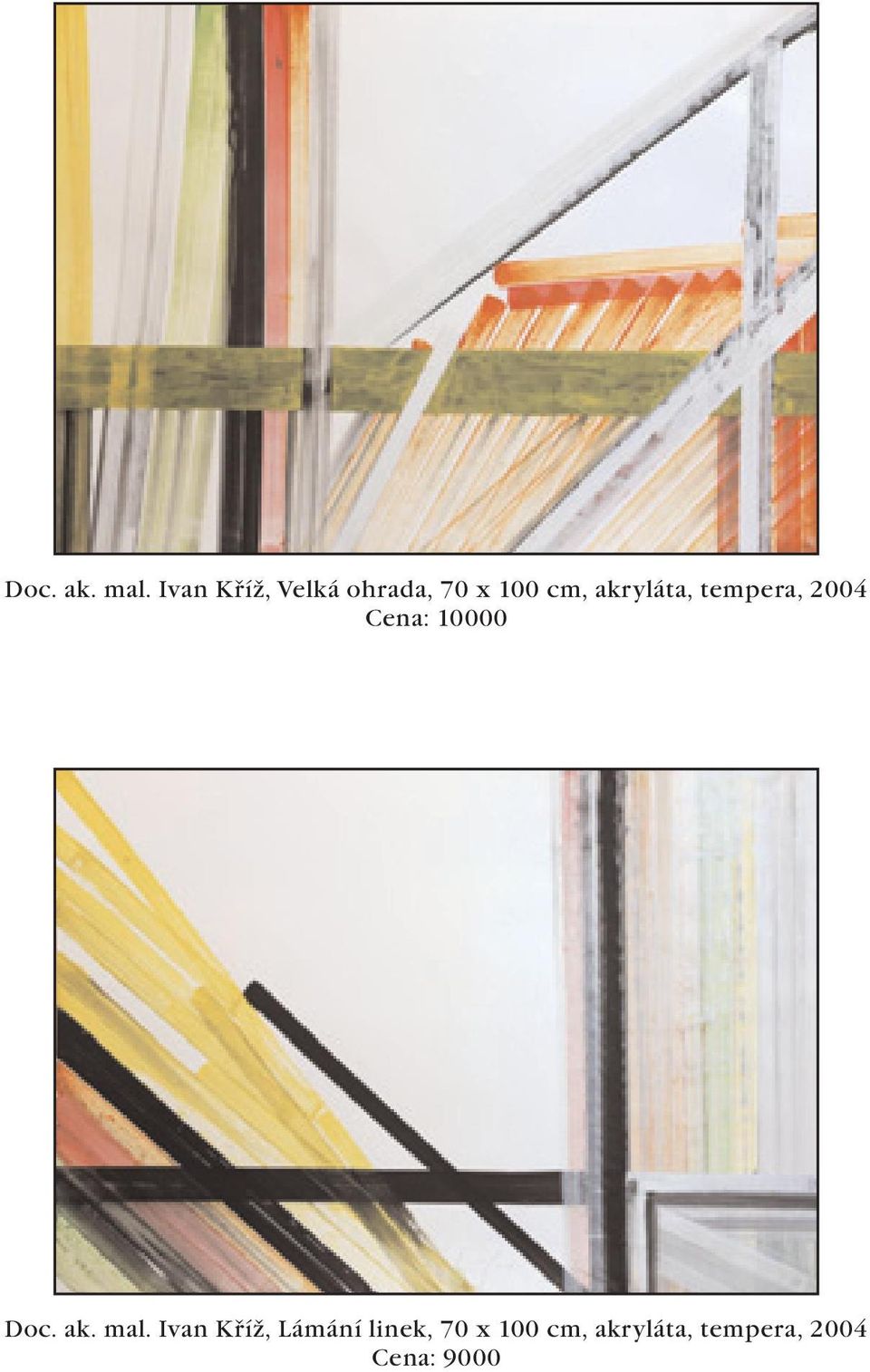 akryláta, tempera, 2004 Cena: 10000  Ivan
