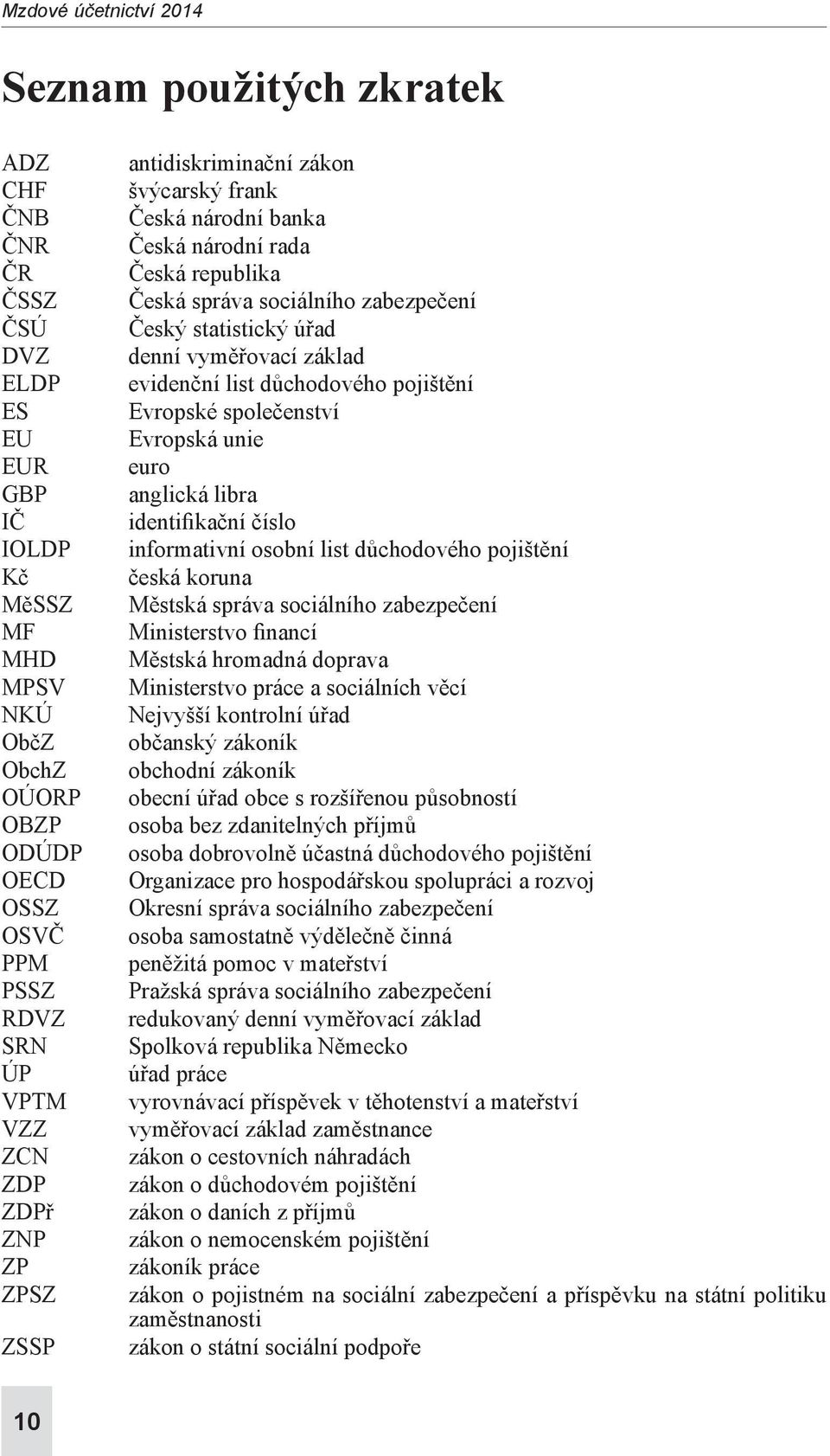 vyměřovací základ evidenční list důchodového pojištění Evropské společenství Evropská unie euro anglická libra identifikační číslo informativní osobní list důchodového pojištění česká koruna Městská