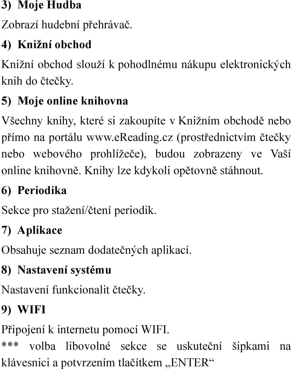 cz (prostřednictvím čtečky nebo webového prohlížeče), budou zobrazeny ve Vaší online knihovně. Knihy lze kdykoli opětovně stáhnout.