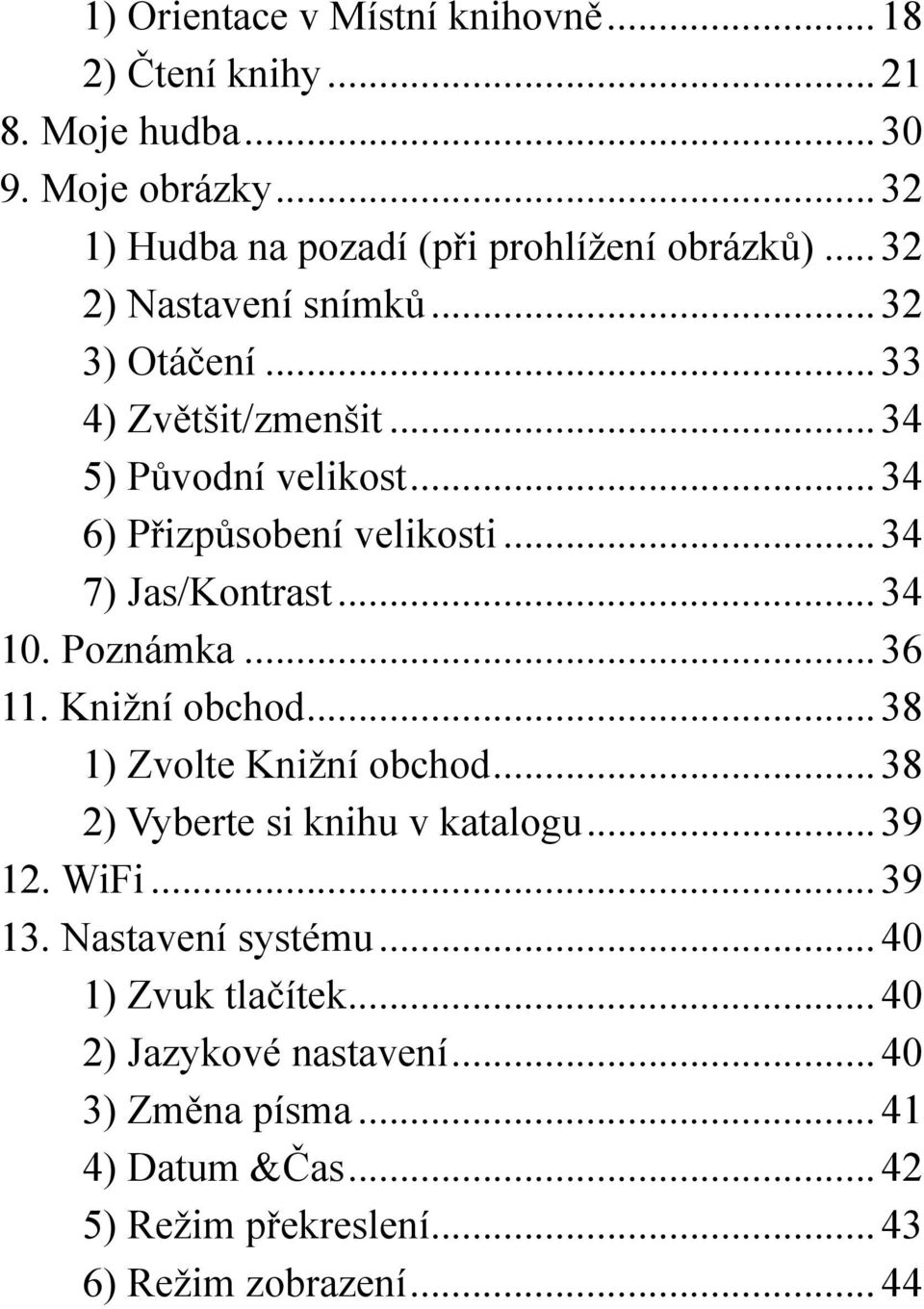 ..34 10. Poznámka...36 11. Knižní obchod...38 1) Zvolte Knižní obchod...38 2) Vyberte si knihu v katalogu...39 12. WiFi...39 13.