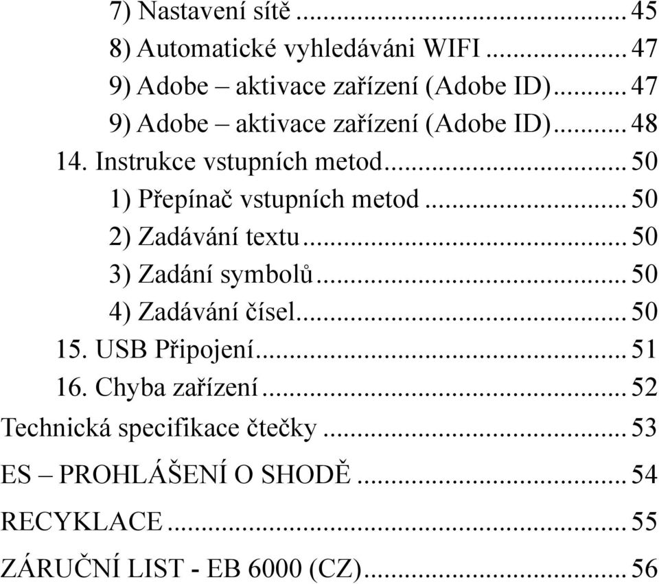 ..50 2) Zadávání textu...50 3) Zadání symbolů...50 4) Zadávání čísel...50 15. USB Připojení...51 16.