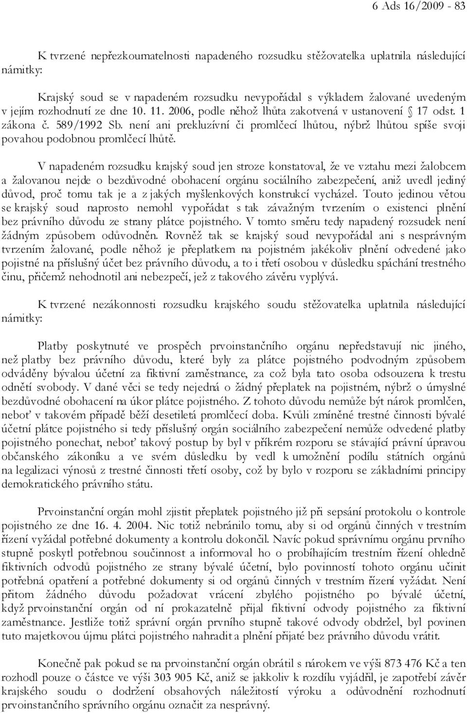 není ani prekluzívní či promlčecí lhůtou, nýbrž lhůtou spíše svoji povahou podobnou promlčecí lhůtě.