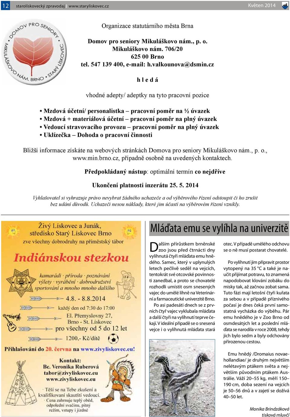 cz h l e d á vhodné adepty/ adeptky na tyto pracovní pozice Mzdová účetní/ personalistka pracovní poměr na ½ úvazek Mzdová + materiálová účetní pracovní poměr na plný úvazek Vedoucí stravovacího