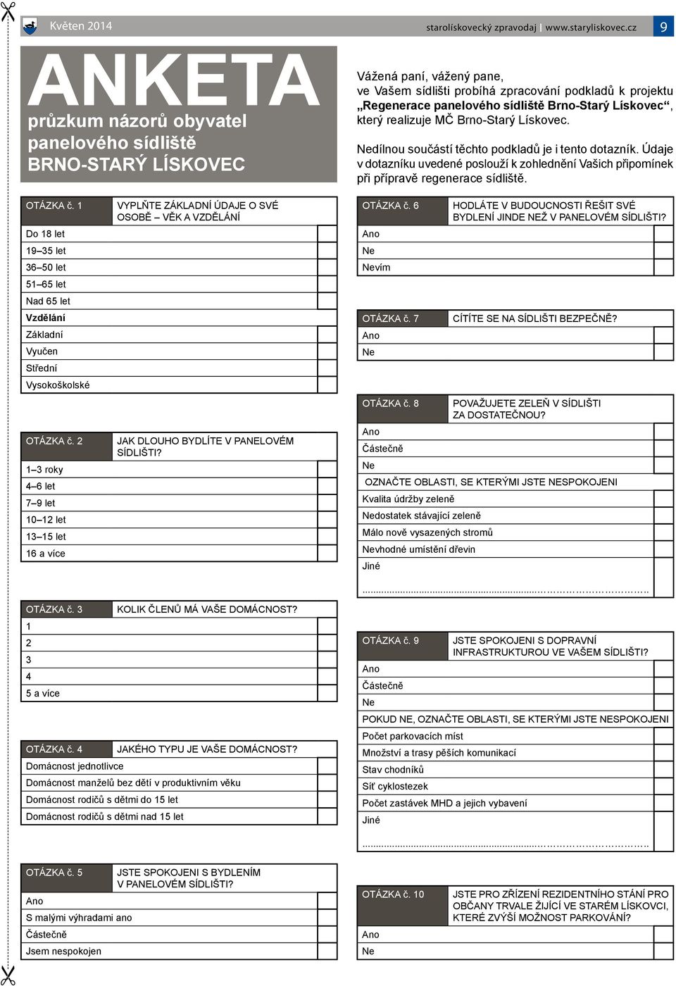Brno-Starý Lískovec, který realizuje MČ Brno-Starý Lískovec. dílnou součástí těchto podkladů je i tento dotazník.