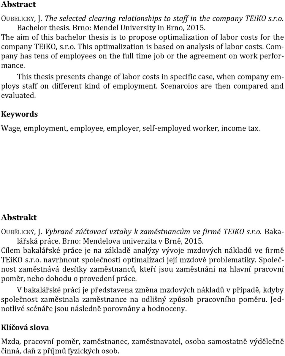 Company has tens of employees on the full time job or the agreement on work performance.