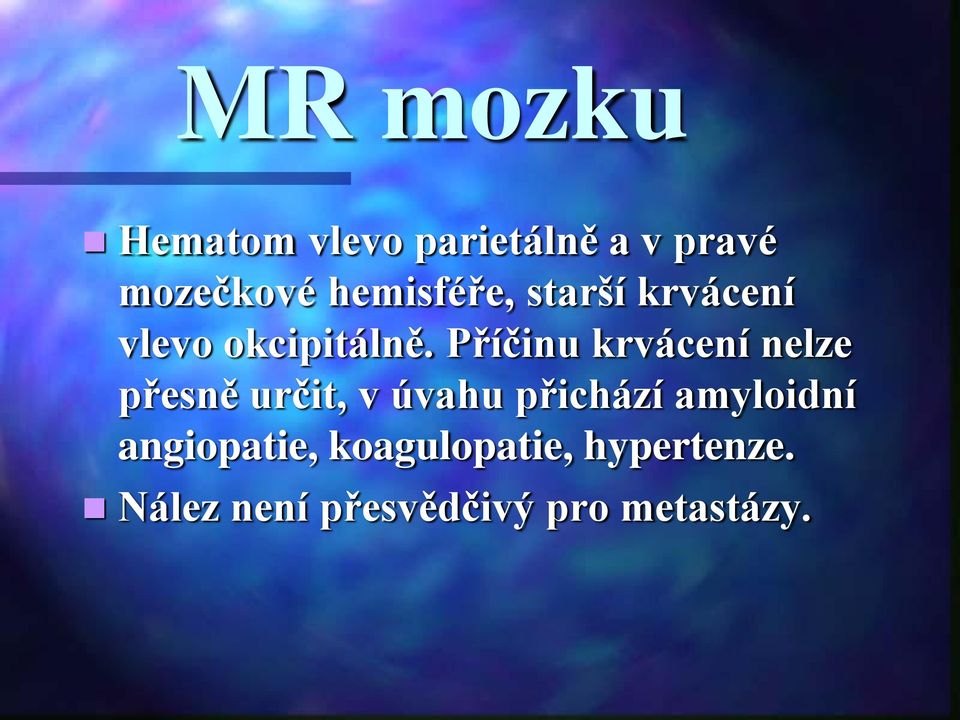 Příčinu krvácení nelze přesně určit, v úvahu přichází