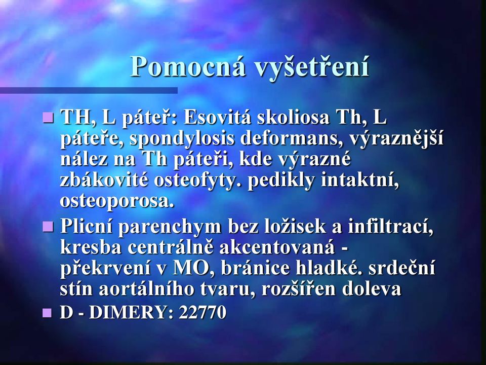 pedikly intaktní, osteoporosa.