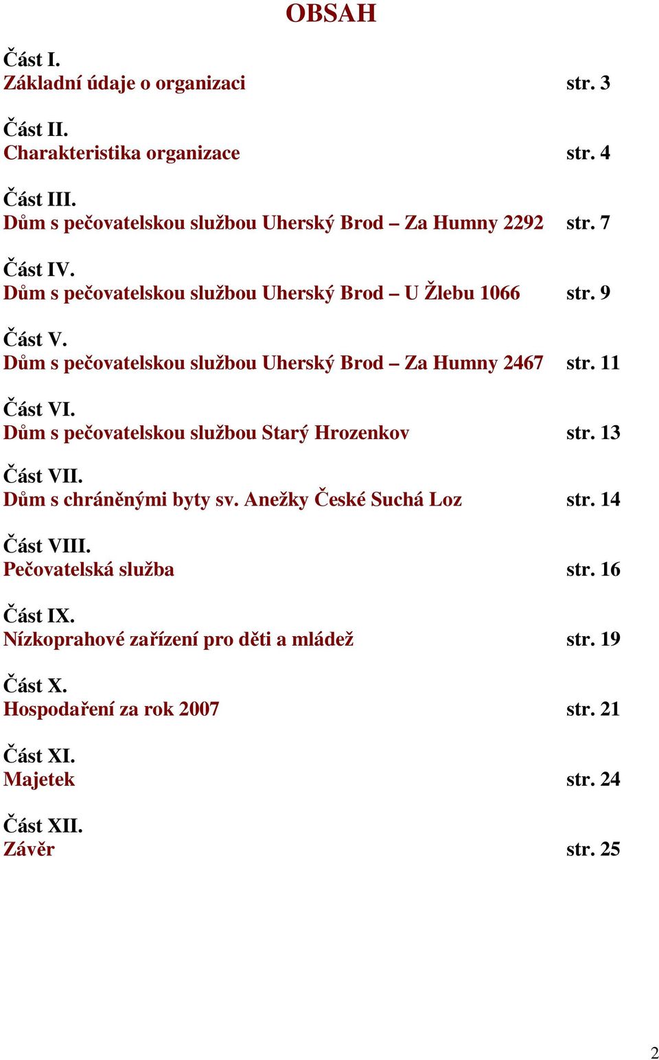 Dům s pečovatelskou službou Uherský Brod Za Humny 2467 str. 11 Část VI. Dům s pečovatelskou službou Starý Hrozenkov str. 13 Část VII.