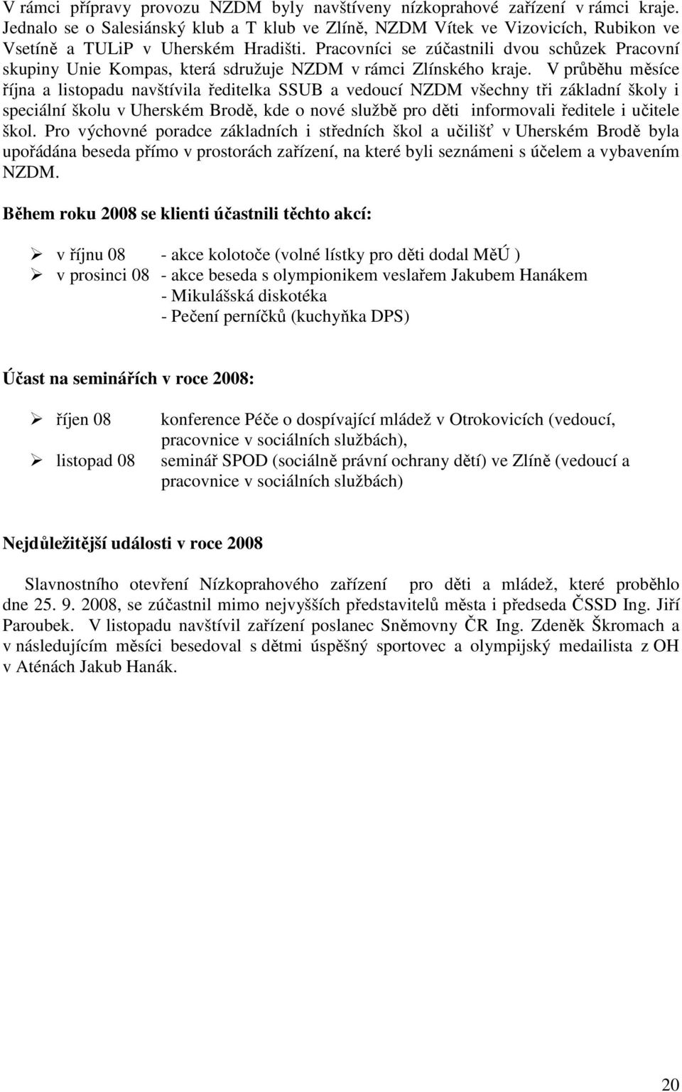 Pracovníci se zúčastnili dvou schůzek Pracovní skupiny Unie Kompas, která sdružuje NZDM v rámci Zlínského kraje.