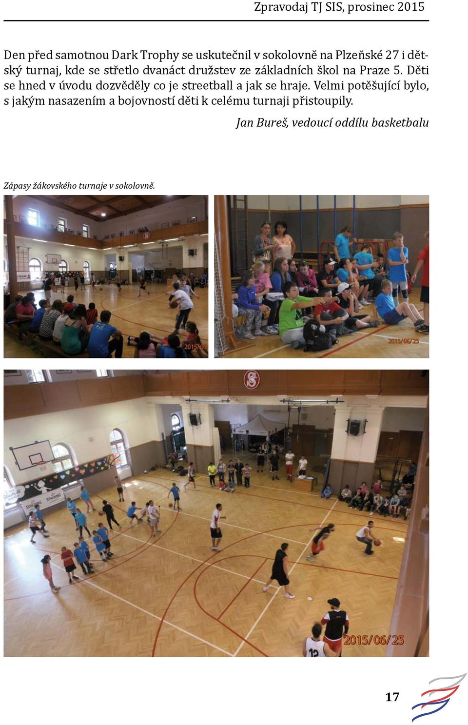 Děti se hned v úvodu dozvěděly co je streetball a jak se hraje.