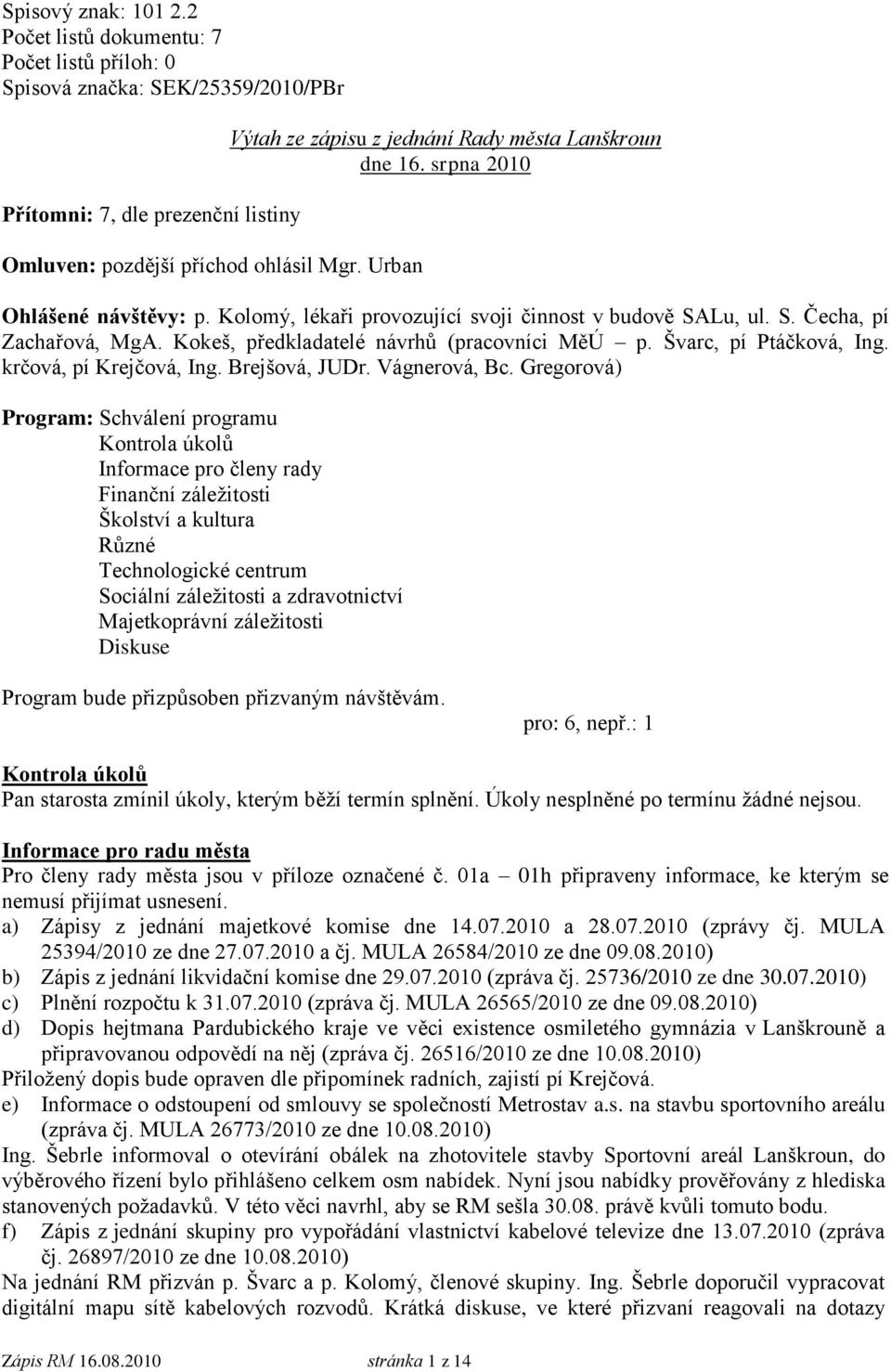 Kokeš, předkladatelé návrhů (pracovníci MěÚ p. Švarc, pí Ptáčková, Ing. krčová, pí Krejčová, Ing. Brejšová, JUDr. Vágnerová, Bc.