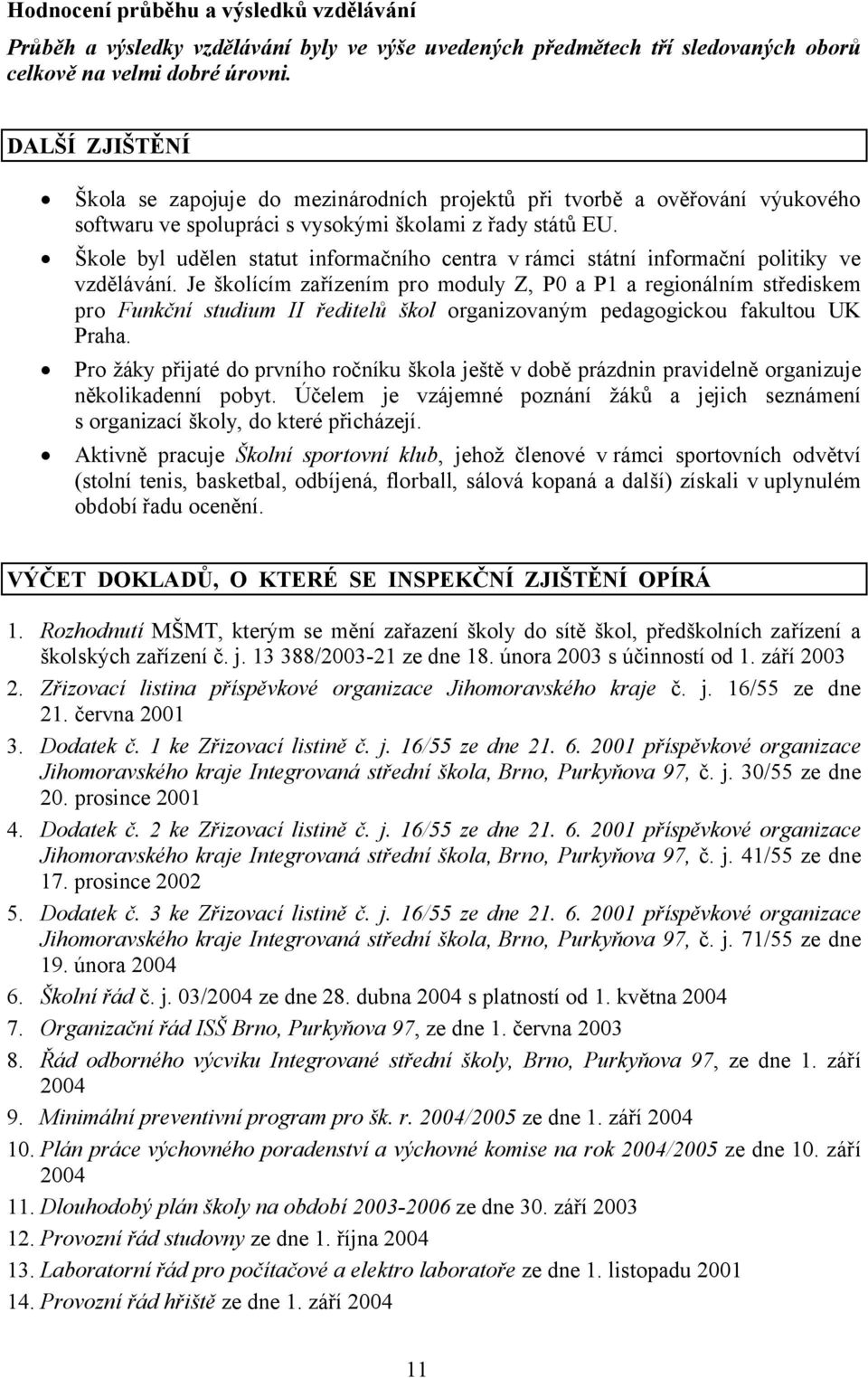 Škole byl udělen statut informačního centra v rámci státní informační politiky ve vzdělávání.