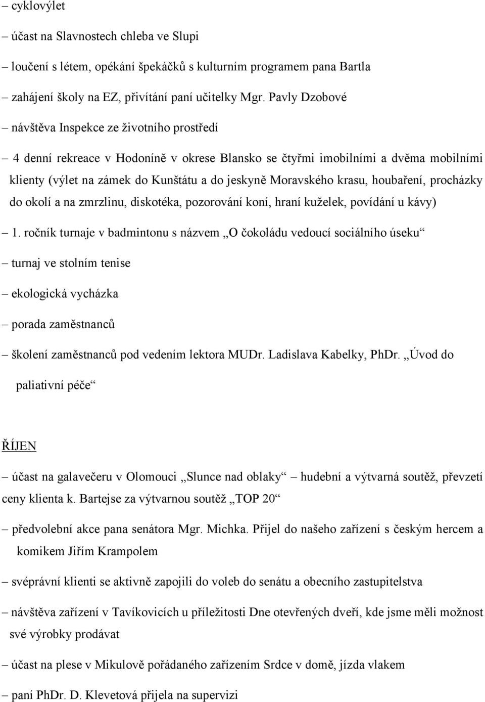 krasu, houbaření, procházky do okolí a na zmrzlinu, diskotéka, pozorování koní, hraní kuželek, povídání u kávy) 1.