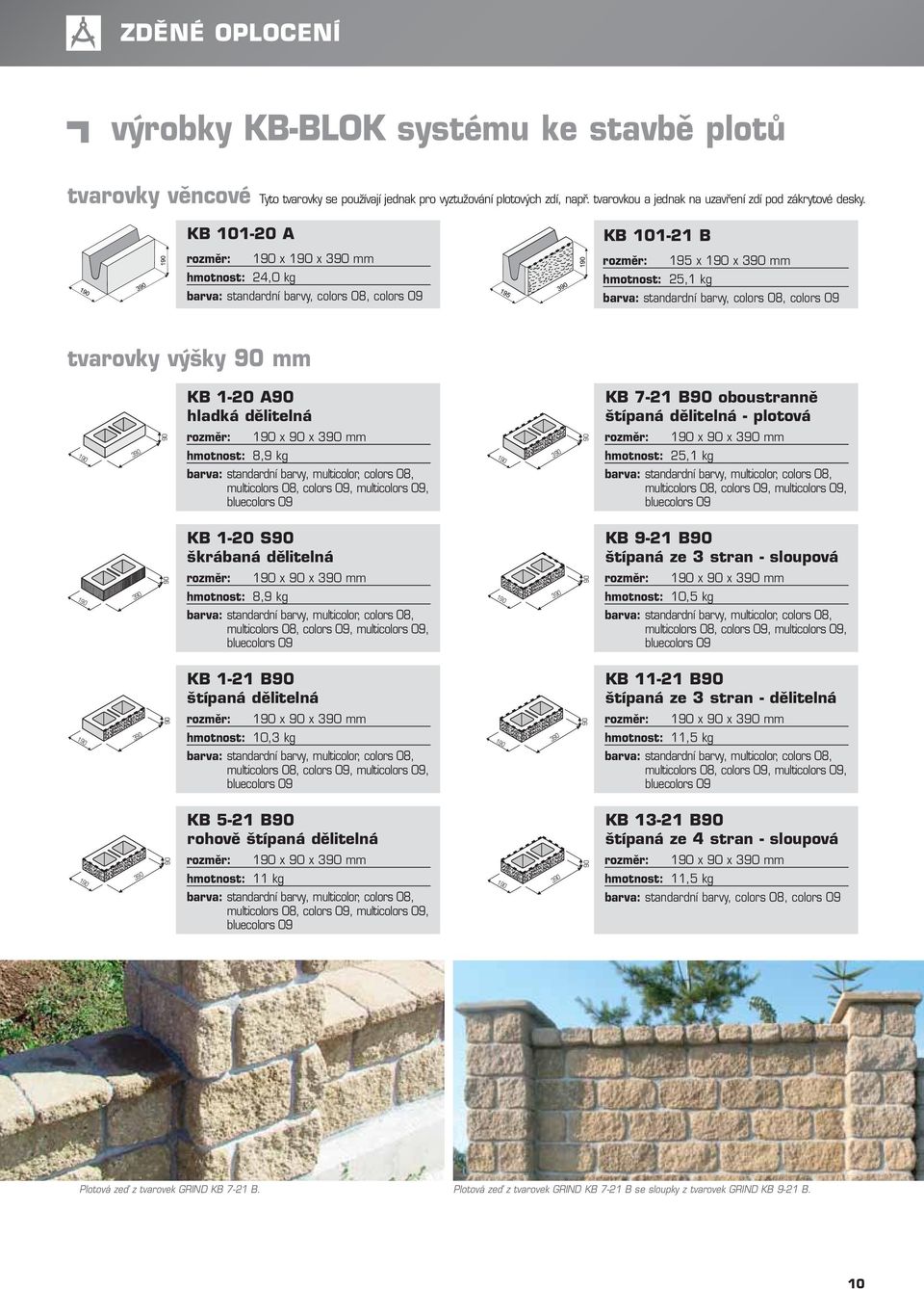 výšky 90 mm KB 1-20 A90 hladká dělitelná KB 7-21 B90 oboustranně štípaná dělitelná - plotová 90 190 x 90 x 390 mm 90 190 x 90 x 390 mm 190 390 hmotnost: 8,9 kg 190 390 hmotnost: 25,1 kg barva: