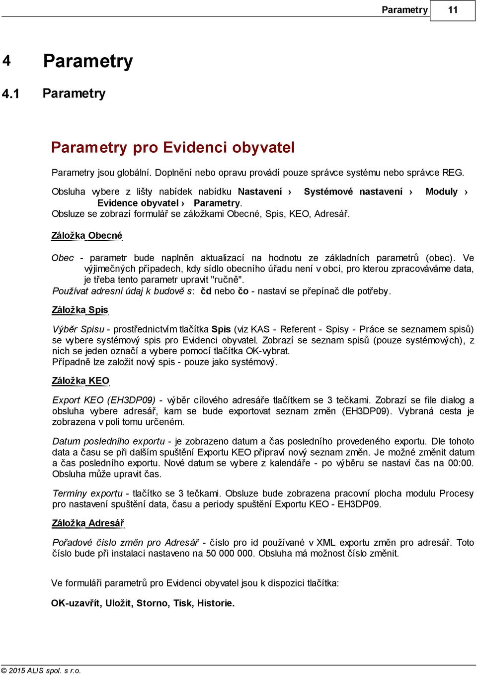 Moduly Záložka Obecné Obec - parametr bude naplněn aktualizací na hodnotu ze základních parametrů (obec).