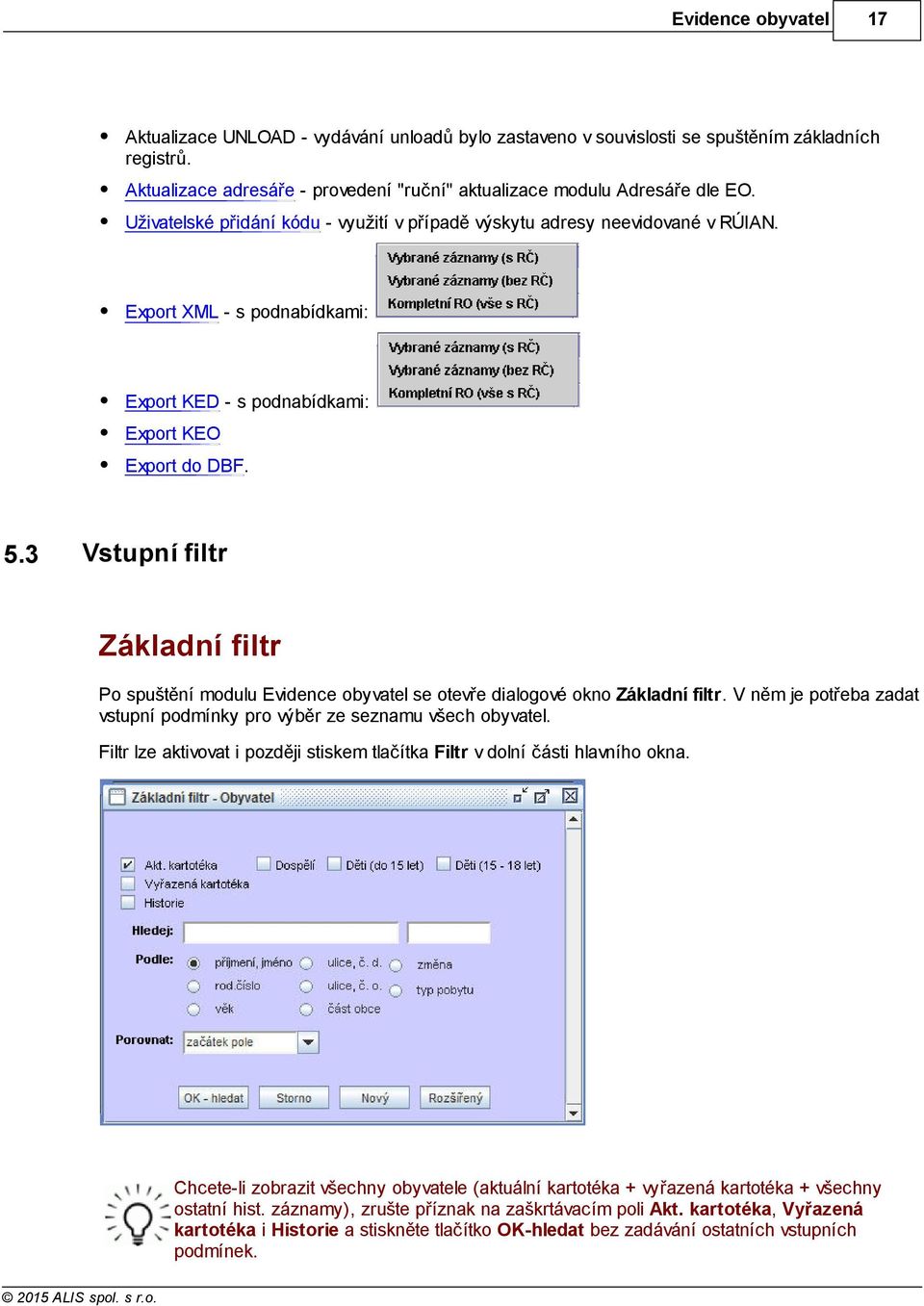 3 Vstupní filtr Základní filtr Po spuštění modulu se otevře dialogové okno Základní filtr. V něm je potřeba zadat vstupní podmínky pro výběr ze seznamu všech obyvatel.