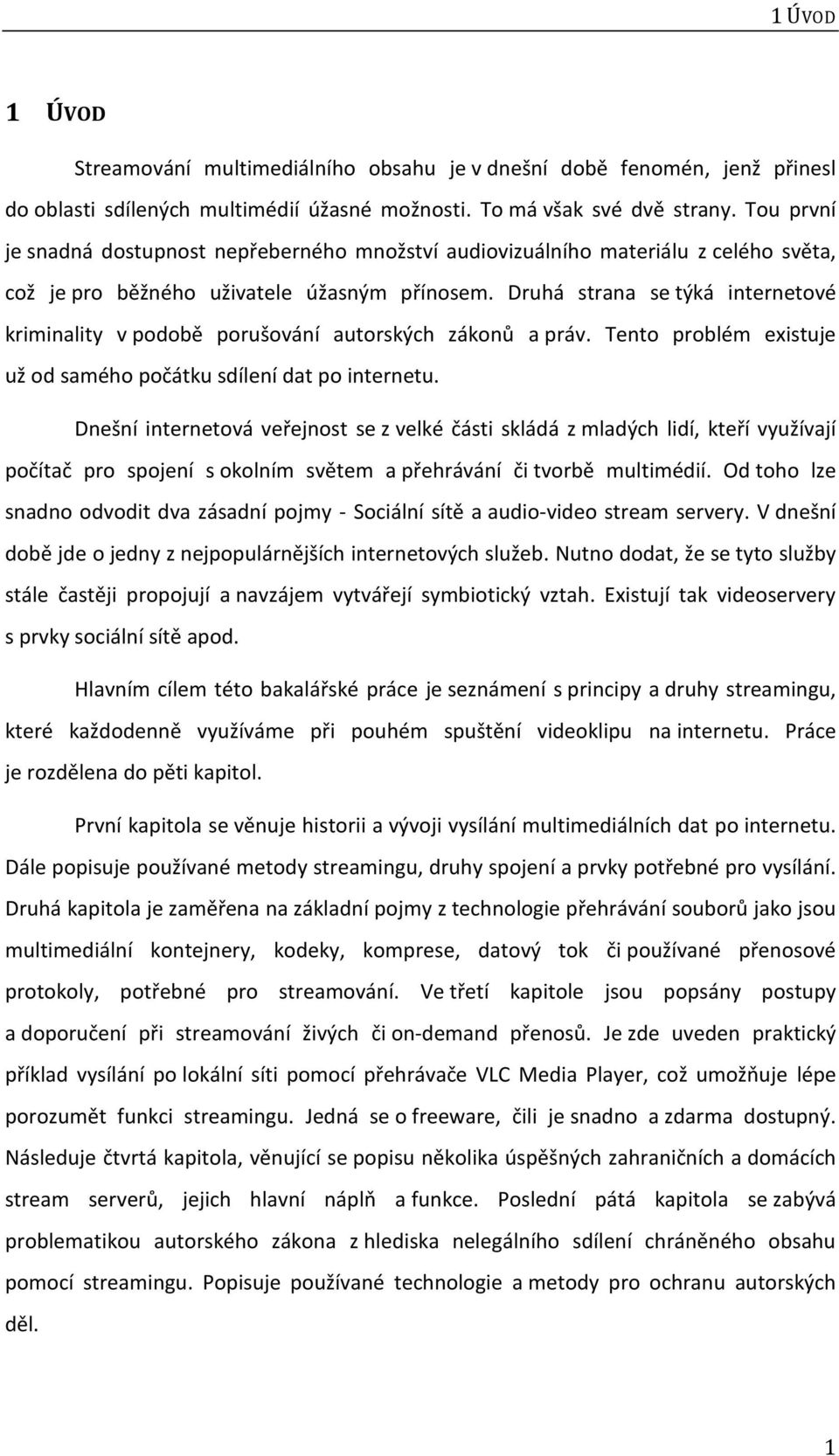 Druhá strana se týká internetové kriminality v podobě porušování autorských zákonů a práv. Tento problém existuje už od samého počátku sdílení dat po internetu.