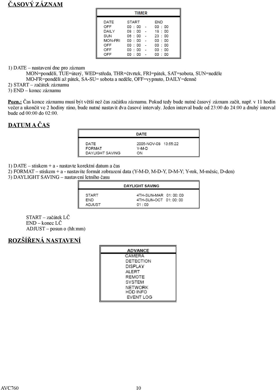 v 11 hodin večer a ukončit ve 2 hodiny ráno, bude nutné nastavit dva časové intervaly. Jeden interval bude od 23:00 do 24:00 a druhý interval bude od 00:00 do 02:00.