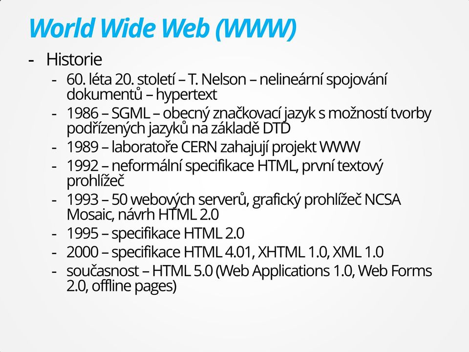 základě DTD - 1989 laboratoře CERN zahajují projekt WWW - 1992 neformální specifikace HTML, první textový prohlížeč - 1993 50