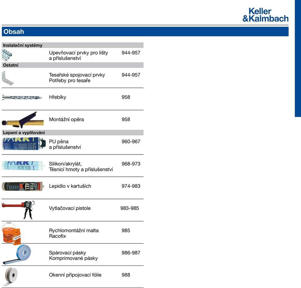 příslušenství Silikon/akrylát, 968-973 Těsnicí hmoty a příslušenství Lepidlo v kartuších 974-983