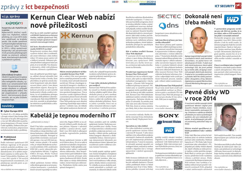 Dle studie zaměřené na finanční kybernetické hrozby Financial Cyber Threats in 2013 z dílny společnosti Kaspersky Lab parazitovalo 31,45 procenta phishingových útoků na jménech velkých bank,