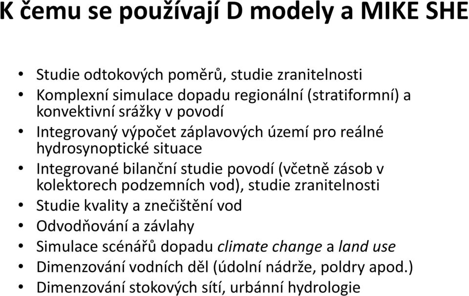 bilanční studie povodí (včetně zásob v kolektorech podzemních vod), studie zranitelnosti Studie kvality a znečištění vod Odvodňování a