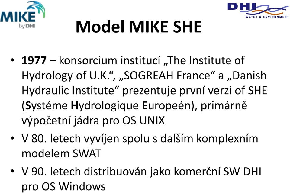 , SOGREAH France a Danish Hydraulic Institute prezentuje první verzi of SHE (Systéme